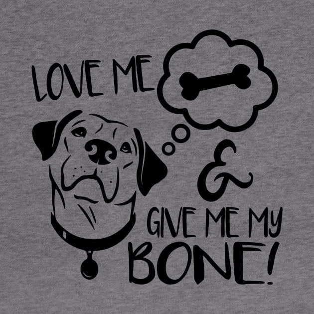 Love Me & Give Me My Bone - Dog Lover Dogs by fromherotozero